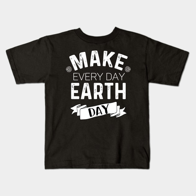 make every day earth day - ecofriendly - help earth Kids T-Shirt by QUEEN-WIVER